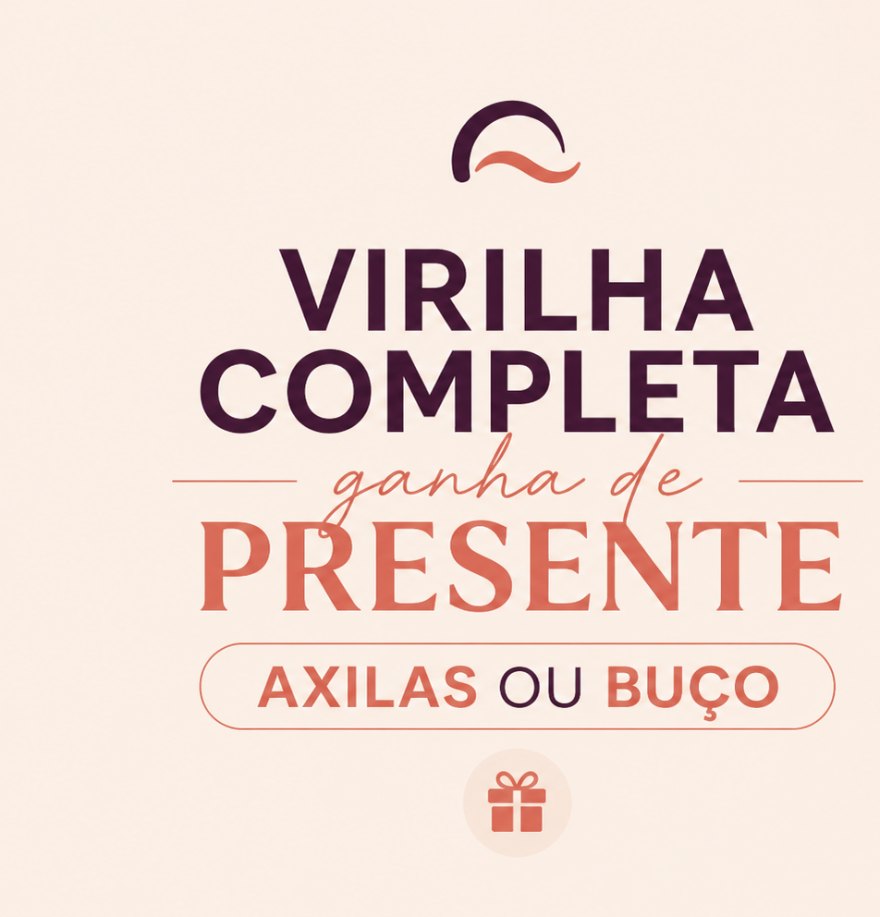 Campanha de agosto: fechando virilha completa, você ganha axilas ou buço de presente.